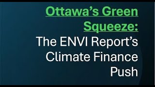 Ottawas Green Squeeze: The ENVI Report’s Climate Finance Push