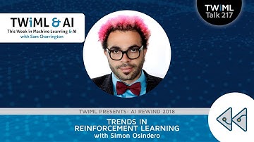 Trends in Reinforcement Learning with Simon Osindero - TWiML Talk #217