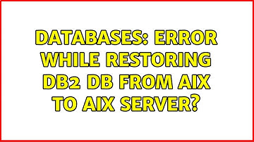 Databases: Error While restoring DB2 db from AIX to AIX server? (2 Solutions!!)