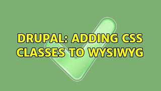 Drupal: Adding CSS classes to wysiwyg (2 Solutions!!)