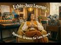 Ethio-Jazz Lounge · Hypnotic Grooves for Late Hours