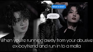 [Jungkook ff] When you’re running away from your abusive ex-boyfriend and bump into a mafia