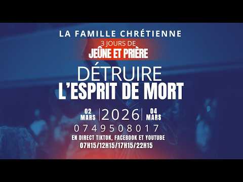 🔴 3 JOURS DE JEÛNE ET PRIRE  / THÈME :  DETRUIRE L'ESPRIT DE MORT / MERCREDI LE 04/03/2026 . 07H15