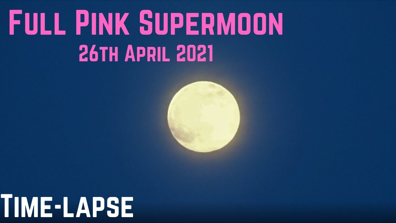 Full Pink Supermoon Time-Lapse - 26 April 2021