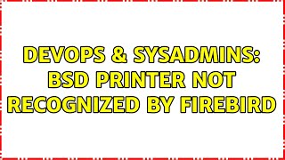 Famous DevOps & SysAdmins: BSD printer not recognized by Firebird Wealth