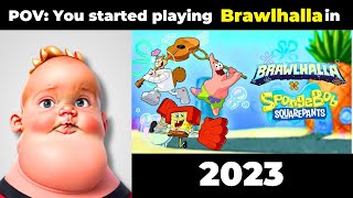 pov: you started playing brawlhalla in...