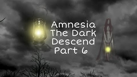 Amnesia The Dark Descent Part 6