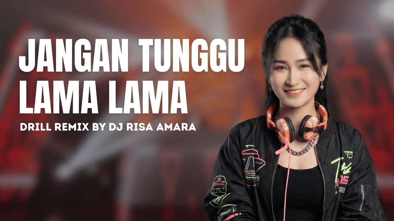 Jangan Tunggu Lama Lama Drill Remix by DJ Risa Amara [Music Video ...