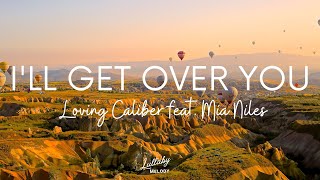 Loving Caliber feat. Mia Niles - I'll Get Over You (Lyrics) Resimi
