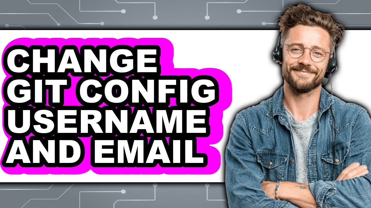 How to Change Git Config Username and Email (full Guide)