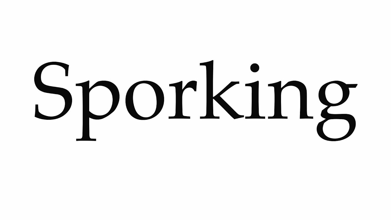How to Pronounce Sporking