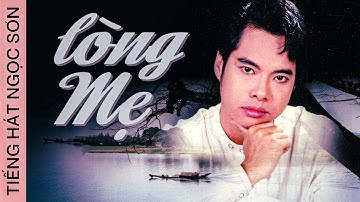 Lòng Mẹ bao la như biển Thái Bình dạt dào...(Lòng Mẹ) || Tiếng Hát Sâu Lắng Của Danh Ca Ngọc Sơn