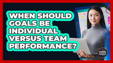 When Should Goals Be Individual Versus Team Performance?