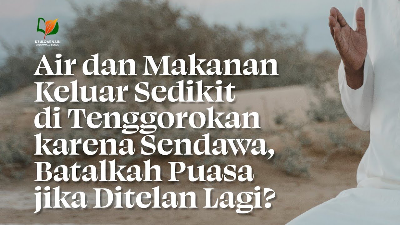 Air dan Makanan Keluar Sedikit di Tenggorokan karena Sendawa, Batalkah Puasa jika Ditelan Lagi?