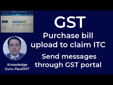 GST purchase bill  upload  to claim Credit I Send message to each other on GST portal