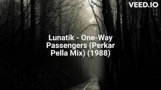 Lunatik - One-Way Passengers (Perkar Pella Mix) (1988)