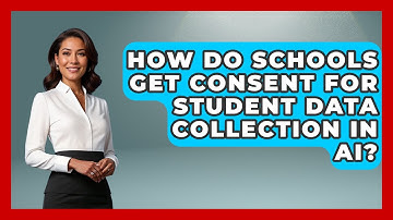 How Do Schools Get Consent For Student Data Collection In AI? - Safe AI for The Classroom