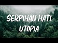 Utopia - Serpihan Hati (Lirik)