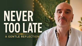 It's Never Too Late to Begin Again: A Gentle Reflection