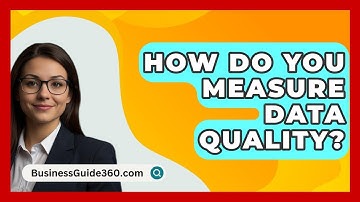 How Do You Measure Data Quality? - BusinessGuide360.com