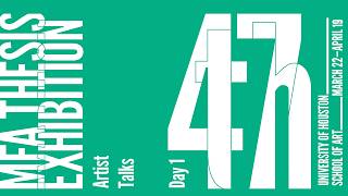 UH School of Art 47th Annual MFA Thesis Exhibition | Day 1