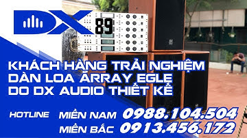 Khách hàng trải nghiệm dàn loa Array Egle do DX Audio thiết kế  - LH 0913.456.172
