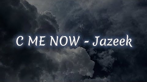 Jazeek - C ME NOW (lyrics)