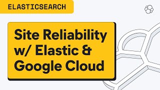 Site Reliability with SLOs using Elastic on Google Cloud