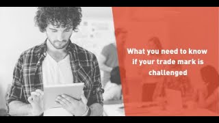 What you need to know if your trade mark is challenged webinar