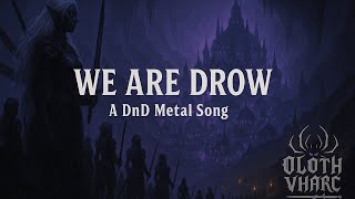 Oloth Vharc | We are Drow (A DnD inspired Metal Song)