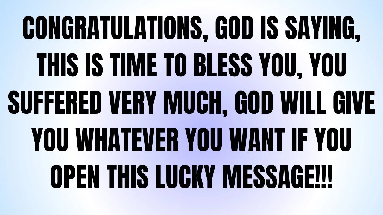 CONGRATULATIONS, GOD IS SAYING, THIS IS TIME TO BLESS YOU, YOU SUFFERED ...