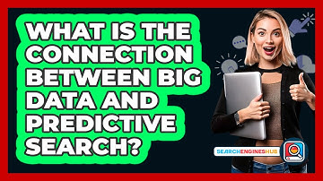 What Is The Connection Between Big Data And Predictive Search? - SearchEnginesHub.com