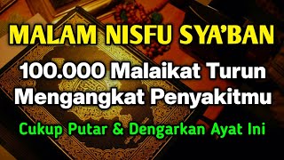 MUSTAJAB MALAM NISFU SYA'BAN 🤲 BAROKAH AYA T INI 100.000 MALAIKAT TURUN ANGKAT P3NY4KITMU❗