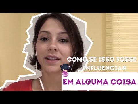 Como se isso fosse influenciar em alguma coisa