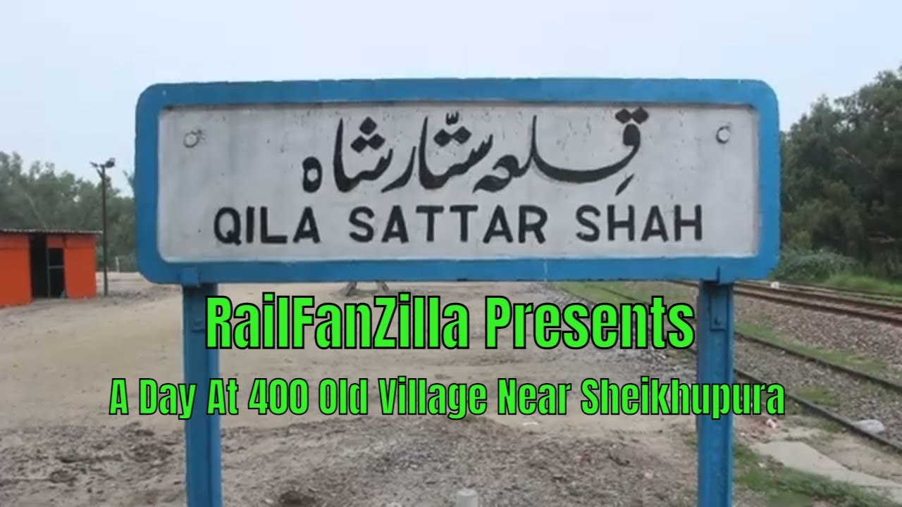 Qila Sattar Shah || Railfanning At 400 years Old Village Near Sheikhupura || RailFanZilla