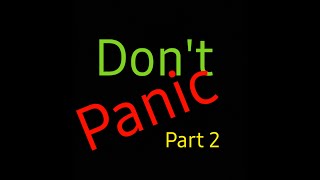 Don’t Panic (Part 2)