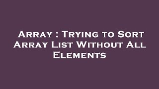 Array : Trying to Sort Array List Without All Elements