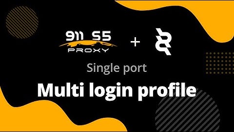 911 S5 Proxy Single port+ClonBrowser achieve multi login profile