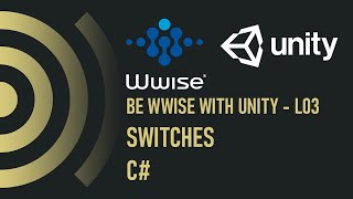 Be WWise with Unity - L03 - Switches - C#