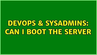 DevOps & SysAdmins: Can i boot the server