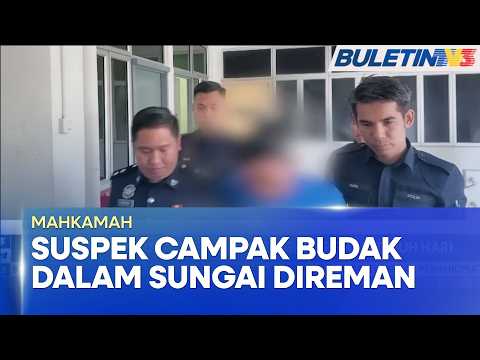 MAHKAMAH | Suspek Campak Budak ke Dalam Sungai Direman Tujuh Hari (BU)