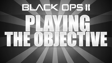 Black Ops 2: Playing The Objective (Gameplay/Commentary)
