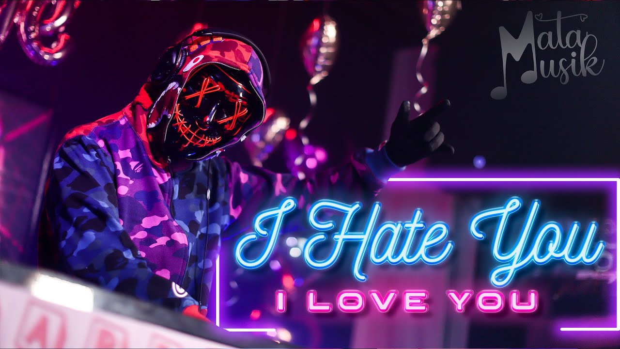 I HATE YOU, I LOVE YOU - MATA MUSIK REMIX - YouTube