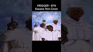 Vrigger - Efn Utau 重音テト Kasane Teto Cover Version