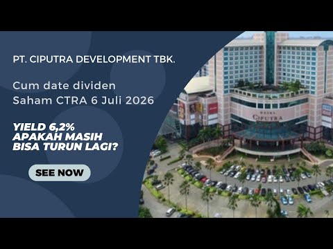 PT. CIPUTRA DEVELOPMENT TBK (CTRA) CUM DATE DIVIDEN SENIN, 6 JULI. YIELD 6,2%. MASIH BISA TURUN?