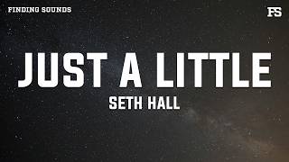 Seth Hall - Just a Little (Lyrics)