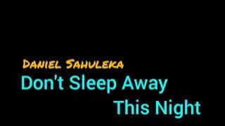 Don't Sleep Away This Night - Daniel Sahuleka, Lagu Legendaris Sepanjang Massa