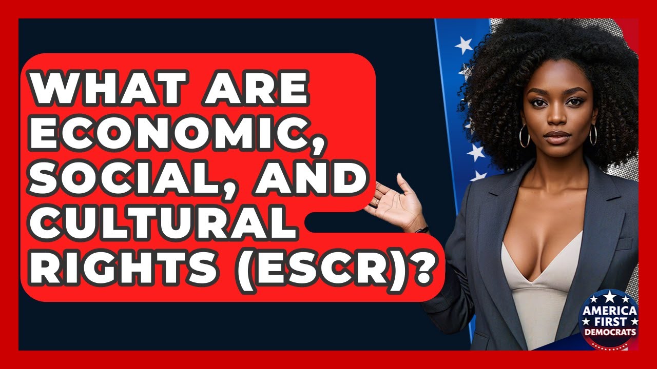 What Are Economic, Social, And Cultural Rights (ESCR)? - America First Democrats