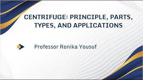 Centrifuge: Principles, Types and Applications