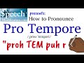 How to Pronounce Pro Tempore